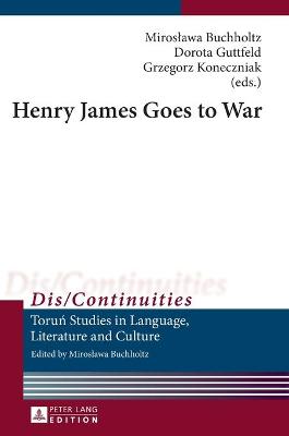 Henry James Goes to War - Buchholtz, Miroslawa (Editor), and Guttfeld, Dorota (Editor), and Koneczniak, Grzegorz (Editor)