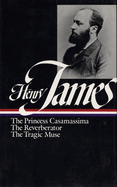 Henry James: Novels 1886-1890 (LOA #43): The Princess Casamassima / The Reverberator / The Tragic Muse