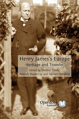 Henry James's Europe: Heritage and Transfer - Tredy, Dennis (Editor), and Duperray, Annick (Editor), and Harding, Adrian (Editor)