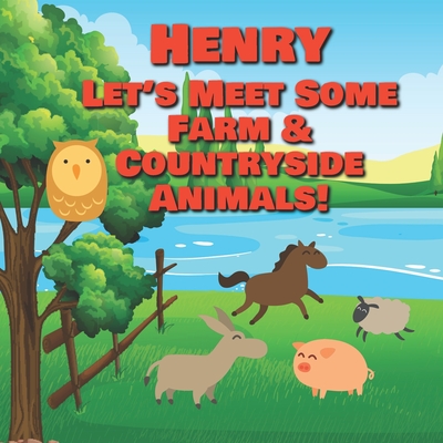 Henry Let's Meet Some Farm & Countryside Animals!: Farm Animals Book for Toddlers - Personalized Baby Books with Your Child's Name in the Story - Children's Books Ages 1-3 - Publishing, Chilkibo