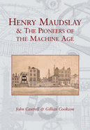 Henry Maudslay and the Pioneers of the Machine Age