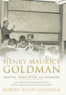 Henry Maurice Goldman: Dental Educator and Pioneer