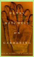 Henry Mitchell on Gardening - Lacy, Allen (Introduction by), and Mitchell, Henry