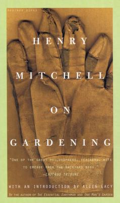 Henry Mitchell on Gardening - Mitchell, Henry, and Lacy, Allen (Introduction by)