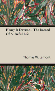 Henry P. Davison - The Record of a Useful Life