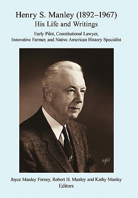 Henry S. Manley (1892-1967): His Life and Writings - Forney, Joyce Manley, and Manley, Robert H (Editor), and Manley, Kathy (Editor)