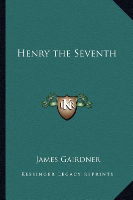 Henry the Seventh - Gairdner, James