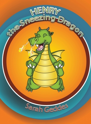 Henry the Sneezing Dragon - Geddes, Sarah