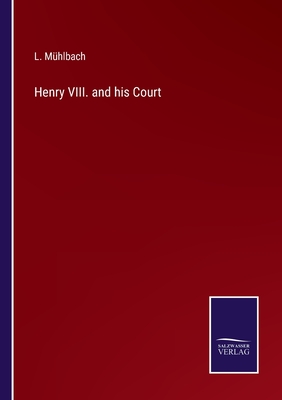 Henry VIII. and his Court - Mhlbach, L