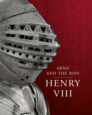 Henry VIII: Arms and the Man - Cooper, John (Editor), and Richardson, Thom (Editor), and Rimer, Graeme (Editor)