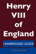 Henry VIII of England - Unabridged Guide - Thomas, Julie, and Leonard, Stanley