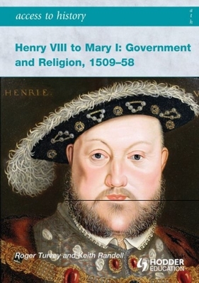 Henry VIII to Mary I: Government and Religion, 1509-1558 - Turvey, Roger K., and Randell, Keith