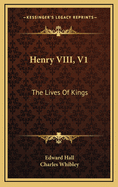 Henry VIII, V1: The Lives of Kings