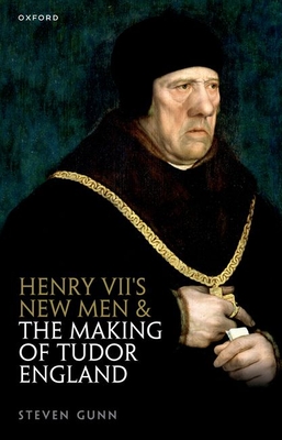 Henry VII's New Men and the Making of Tudor England - Gunn, Steven