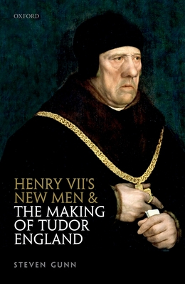 Henry VII's New Men and the Making of Tudor England - Gunn, Steven