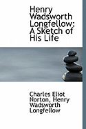 Henry Wadsworth Longfellow: A Sketch of His Life