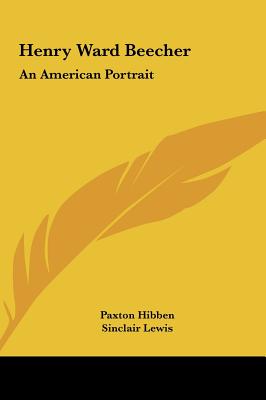 Henry Ward Beecher: An American Portrait - Hibben, Paxton, and Lewis, Sinclair