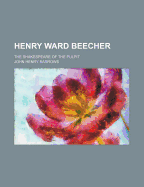 Henry Ward Beecher: The Shakespeare of the Pulpit