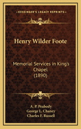 Henry Wilder Foote: Memorial Services in King's Chapel (1890)