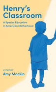 Henry's Classroom: A Special Education in American Motherhood: A Memoir