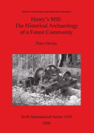 Henry's Mill: The Historical Archaeology of a Forest Community. Life Around a Timber Mill in South-West Victoria, Australia, in the Early Twentieth Century