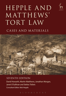 Hepple and Matthews' Tort Law: Cases and Materials - Howarth, David, Dr., and Matthews, Martin, and Morgan, Jonathan