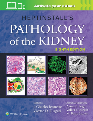 Heptinstall's Pathology of the Kidney - Jennette, J Charles, MD, and D'Agati, Vivette D, MD