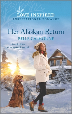 Her Alaskan Return: An Uplifting Inspirational Romance - Calhoune, Belle
