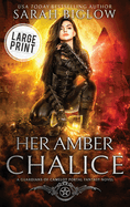 Her Amber Chalice: A Large Print Magical Quest Portal Fantasy Novel