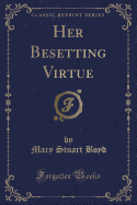 Her Besetting Virtue (Classic Reprint)