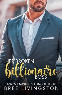 Her Broken Billionaire Boss: A Clean Billionaire Romance Book Three - Schrunk, Christina (Editor), and Livingston, Bree