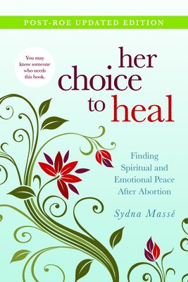 Her Choice to Heal: Finding Spiritual and Emotional Peace After Abortion - Masse, Sydna