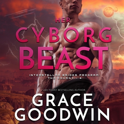 Her Cyborg Beast - Goodwin, Grace, and Firth, Heather (Read by), and Shedlock, Aaron (Read by)