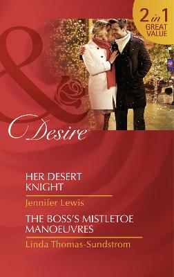 Her Desert Knight: Her Desert Knight / Her Desert Knight / the Boss's Mistletoe Manoeuvres / the Boss's Mistletoe Manoeuvres - Lewis, Jennifer, and Thomas-Sundstrom, Linda