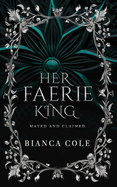 Her Faerie King: A Faerie Royalty Paranormal Romance