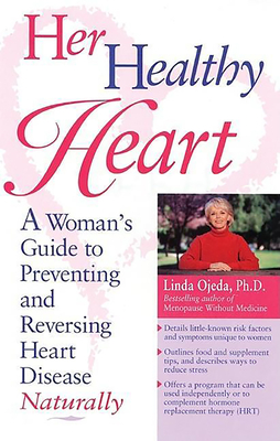 Her Healthy Heart: A Woman's Guide to Preventing and Reversing Heart Disease Naturally - Ojeda, Linda, Ph.D., PH D
