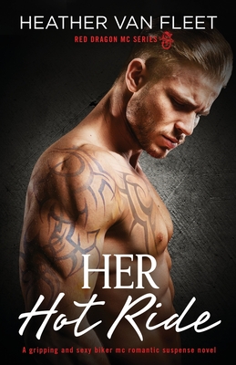 Her Hot Ride: A gripping and sexy biker mc romantic suspense novel - Van Fleet, Heather