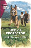 Her K-9 Protector: An Action Packed Romantic Suspense Book