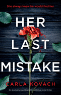 Her Last Mistake: An absolutely unputdownable, addictive crime thriller