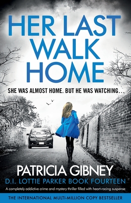 Her Last Walk Home: A completely addictive crime and mystery thriller filled with heart-racing suspense - Gibney, Patricia