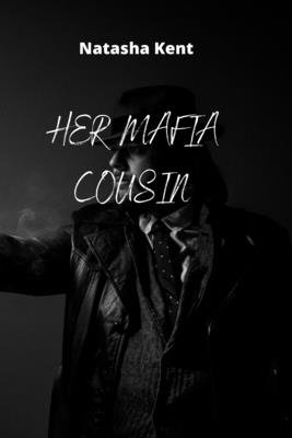 Her Mafia Cousin - Kent, Natasha