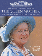 Her Majesty Queen Elizabeth the Queen Mother: The Life That Spanned a Century 1900-2002