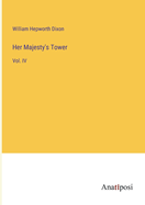 Her Majesty's Tower: Vol. IV