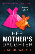 Her Mother's Daughter: An absolutely gripping psychological thriller with a killer twist