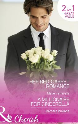 Her Red-Carpet Romance: Her Red-Carpet Romance / a Millionaire for Cinderella - Ferrarella, Marie, and Wallace, Barbara
