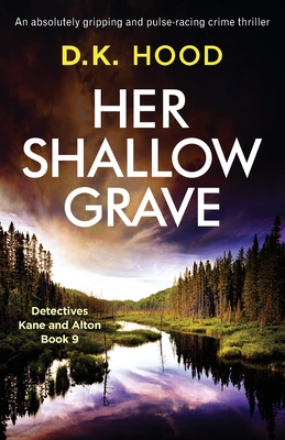 Her Shallow Grave: An absolutely gripping and pulse-racing crime thriller - Hood, D K