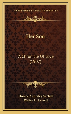 Her Son: A Chronicle of Love (1907) - Vachell, Horace Annesley, and Everett, Walter H (Illustrator)