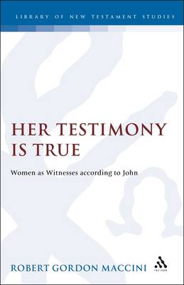 Her Testimony Is True: Women as Witnesses According to John - Maccini, Robert Gordon