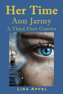 Her Time Ann Jarmy: A Third Fleet Convict - Apfel, Lisa