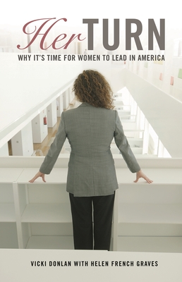 Her Turn: Why It's Time for Women to Lead in America - Donlan, Vicki, and Graves, Helen